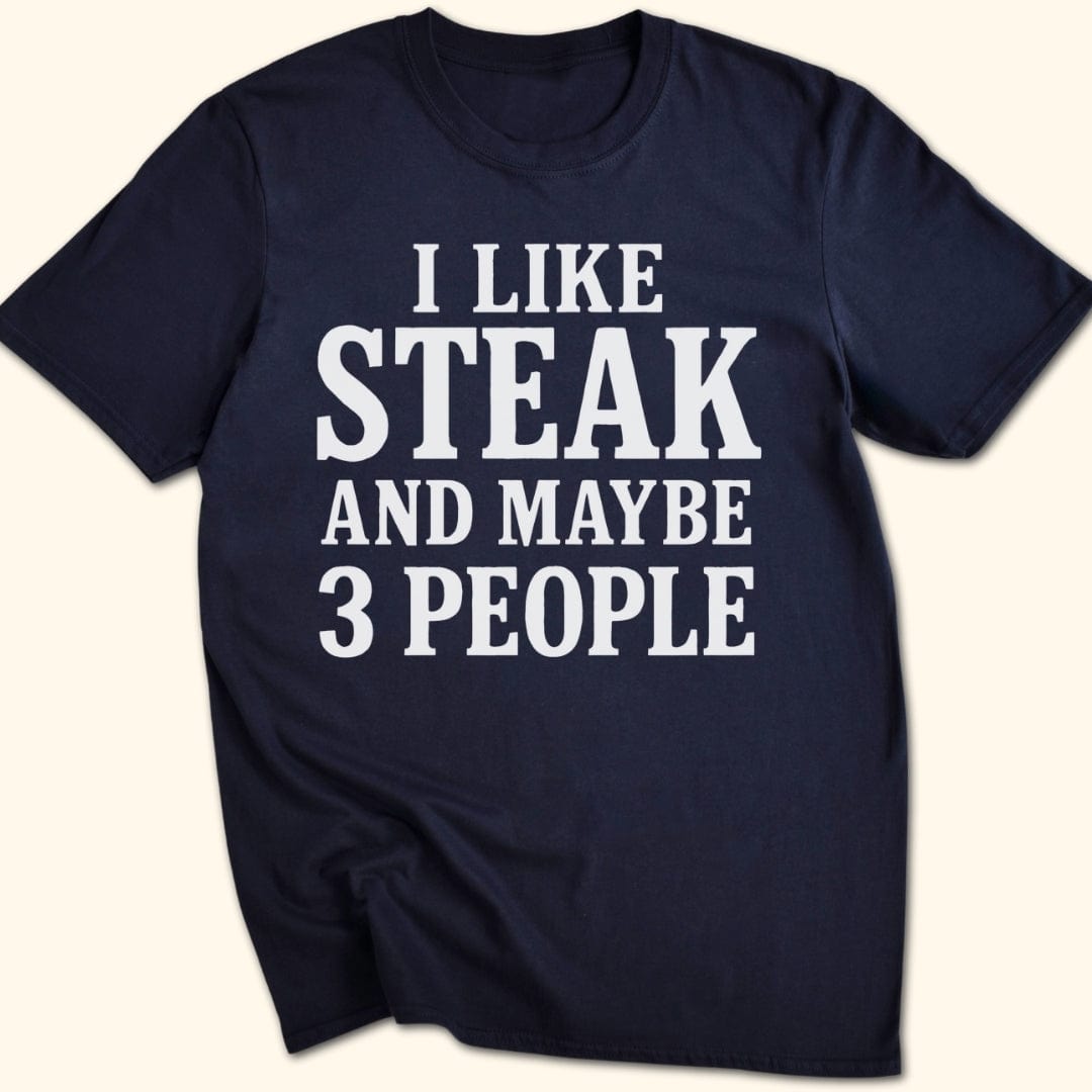 I Like Steak...and Maybe 3 People T-Shirt
