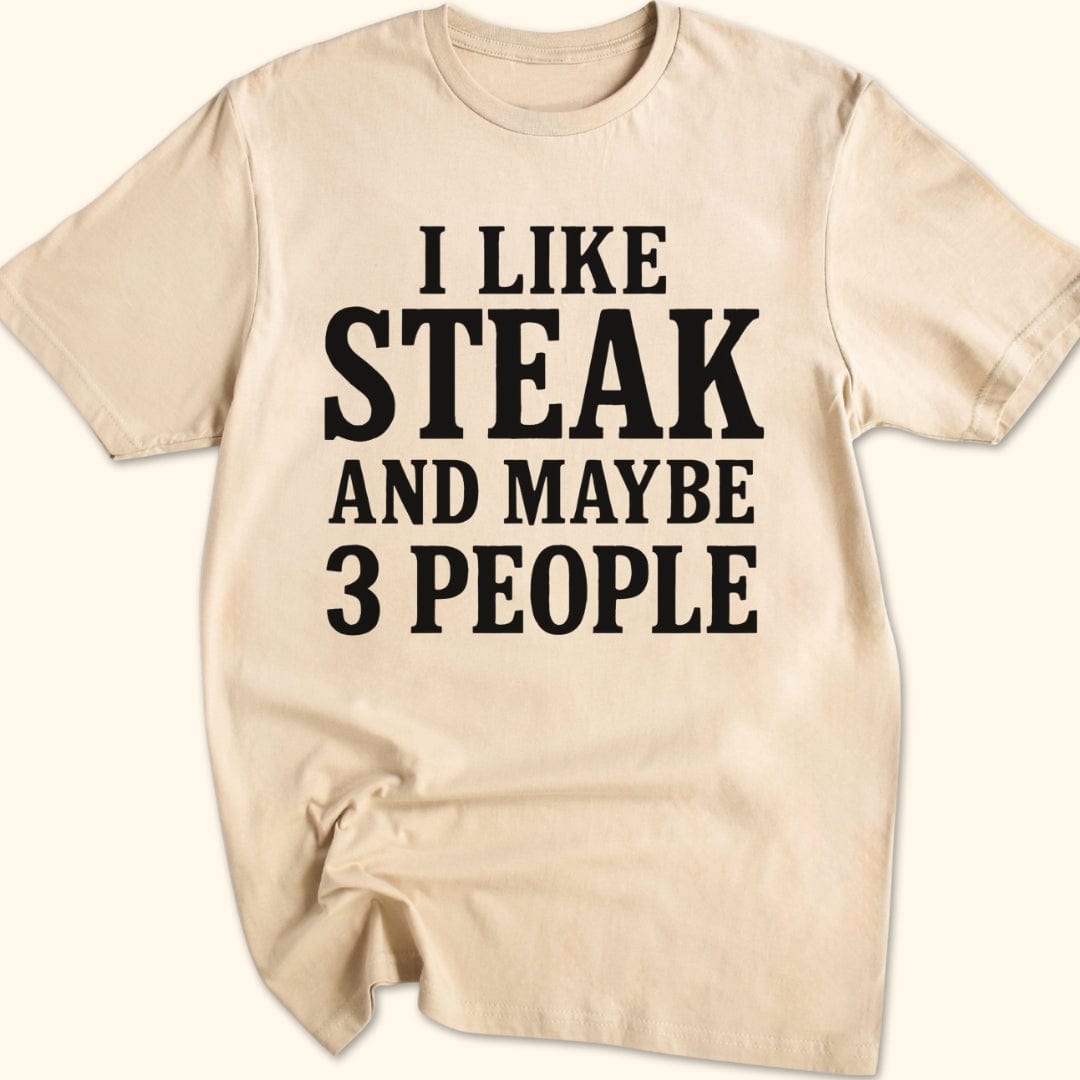 I Like Steak...and Maybe 3 People T-Shirt