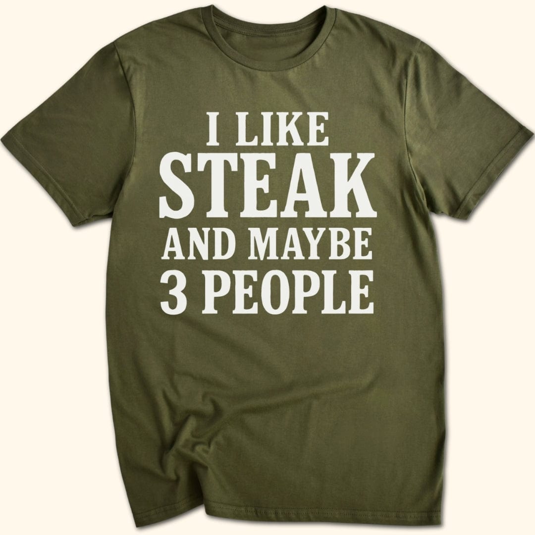 I Like Steak...and Maybe 3 People T-Shirt