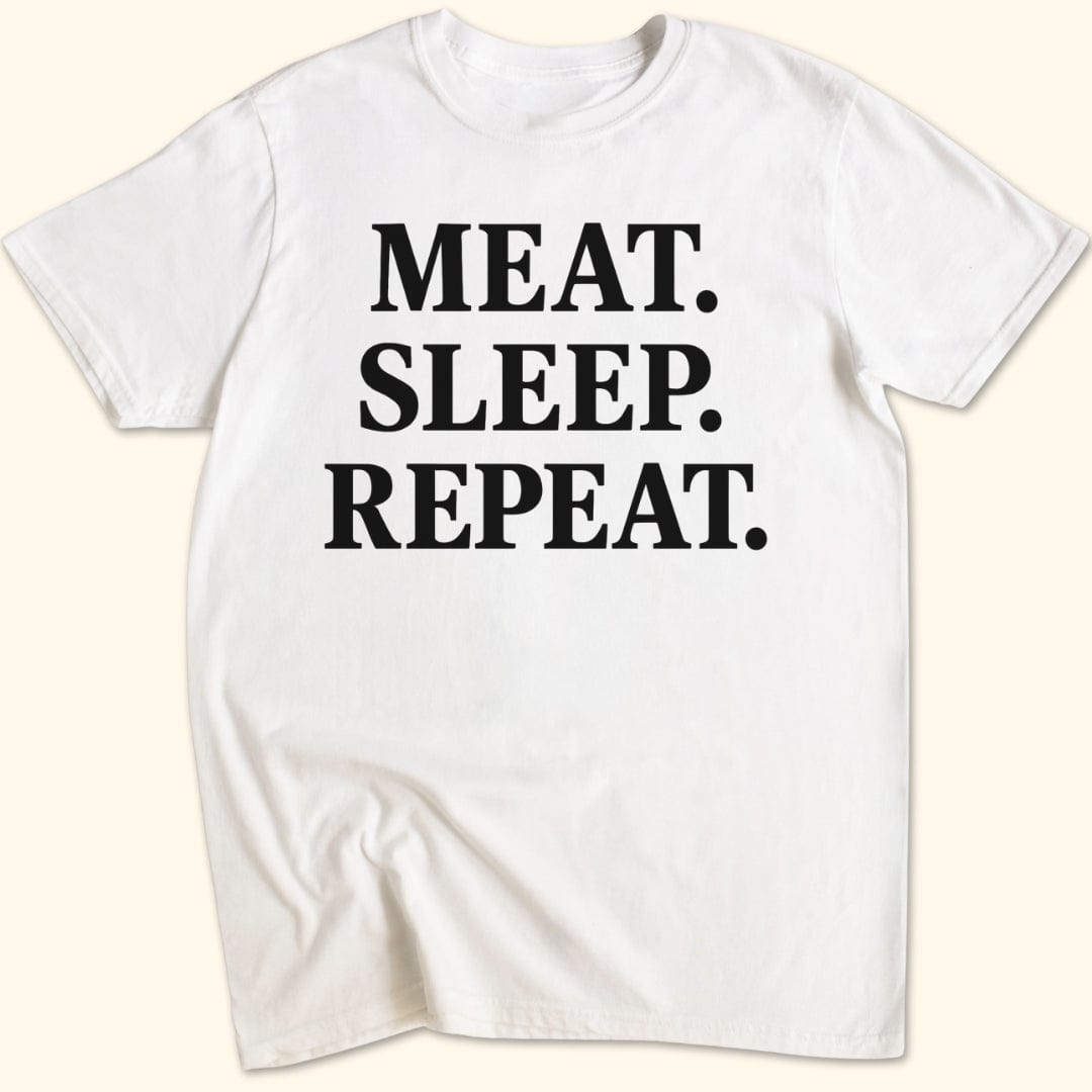 Meat. Sleep. Repeat. T-Shirt