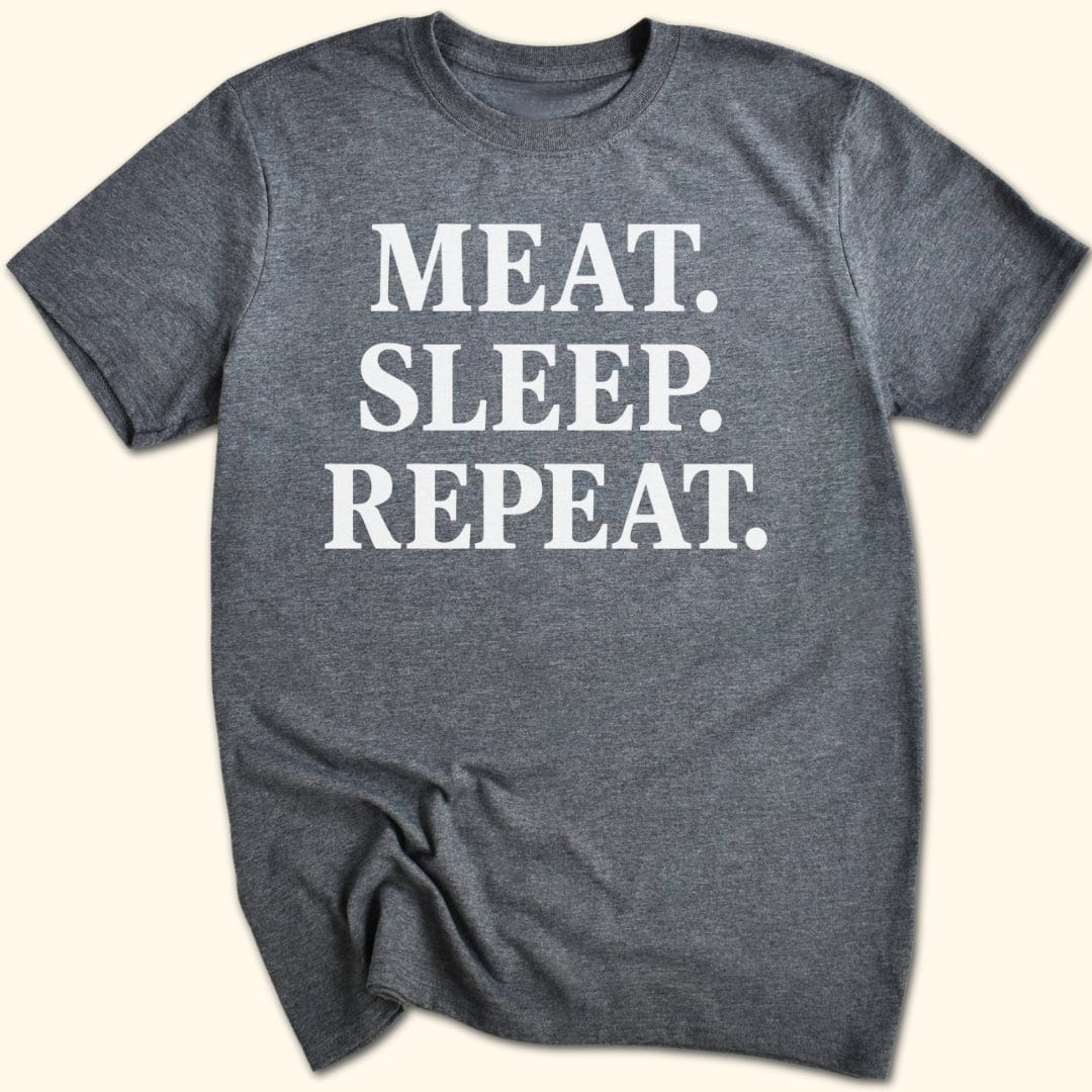 Meat. Sleep. Repeat. T-Shirt
