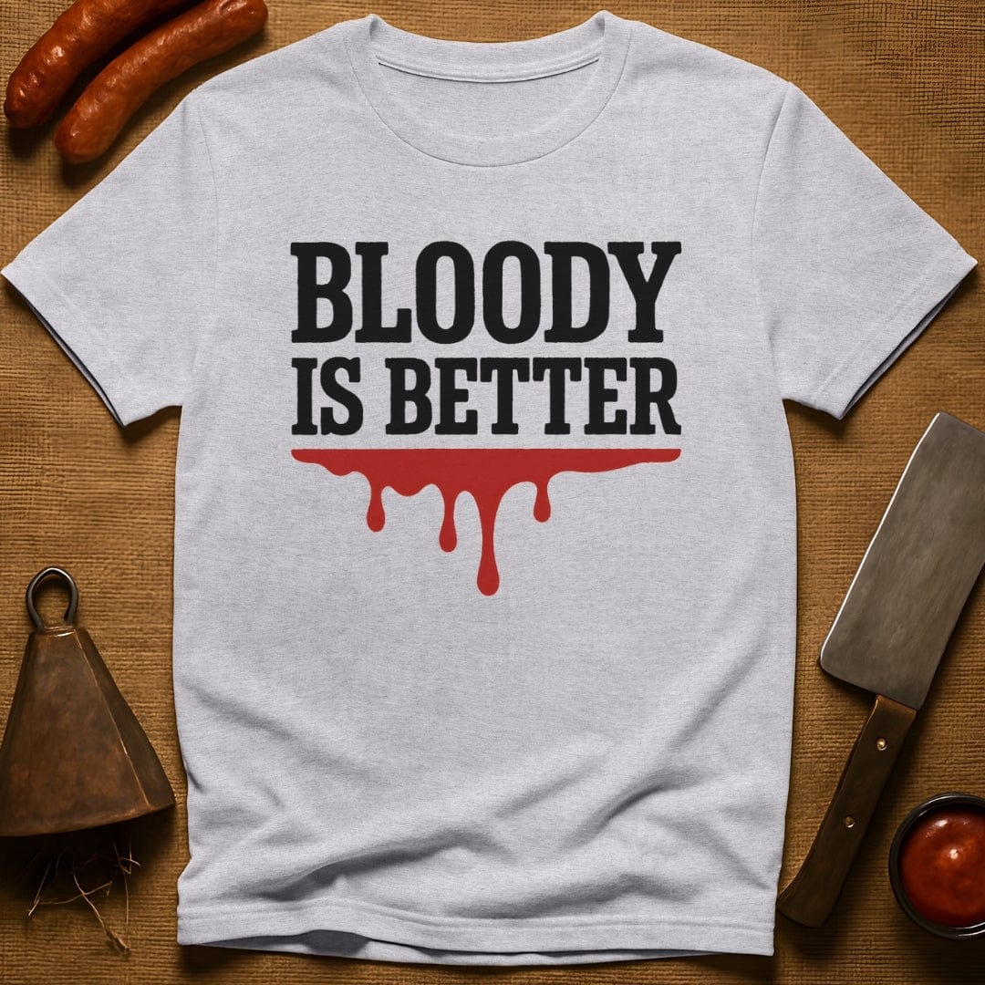 Bloody is Better T-Shirt