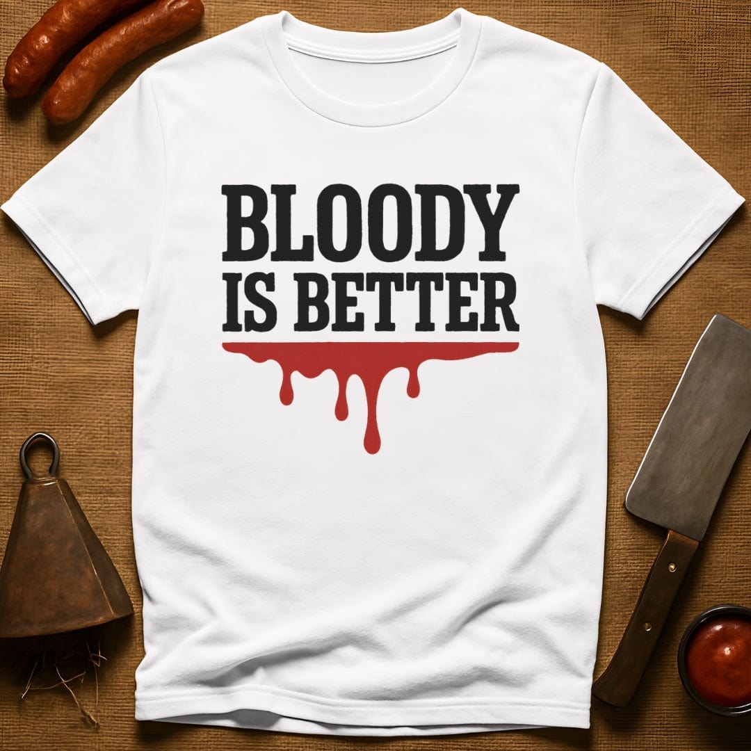 Bloody is Better T-Shirt