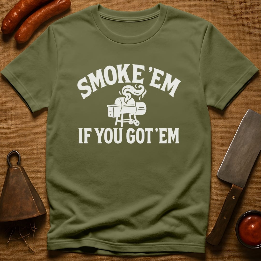 Smoke 'Em if You Got 'Em T-Shirt