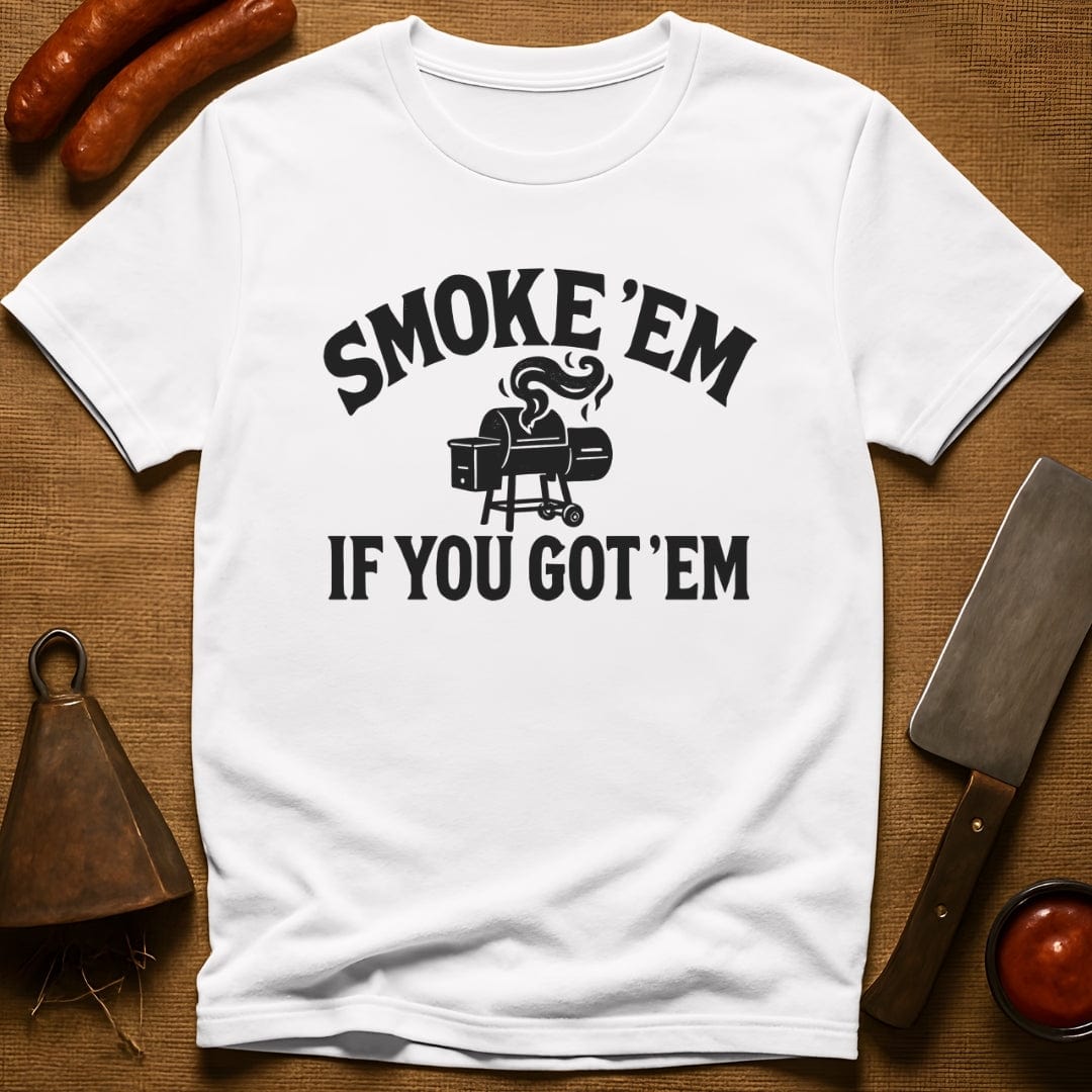 Smoke 'Em if You Got 'Em T-Shirt