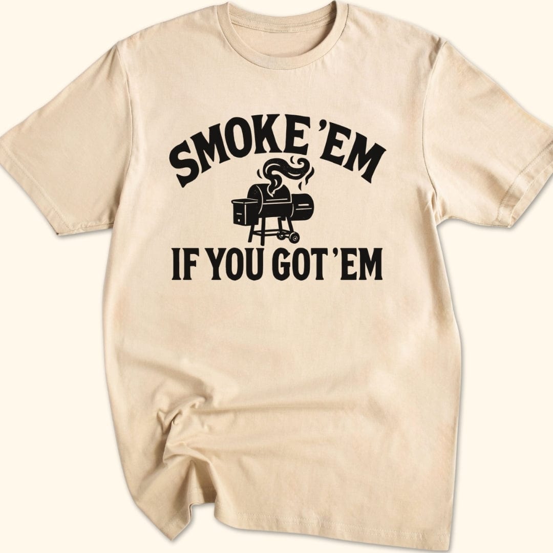Smoke 'Em if You Got 'Em T-Shirt