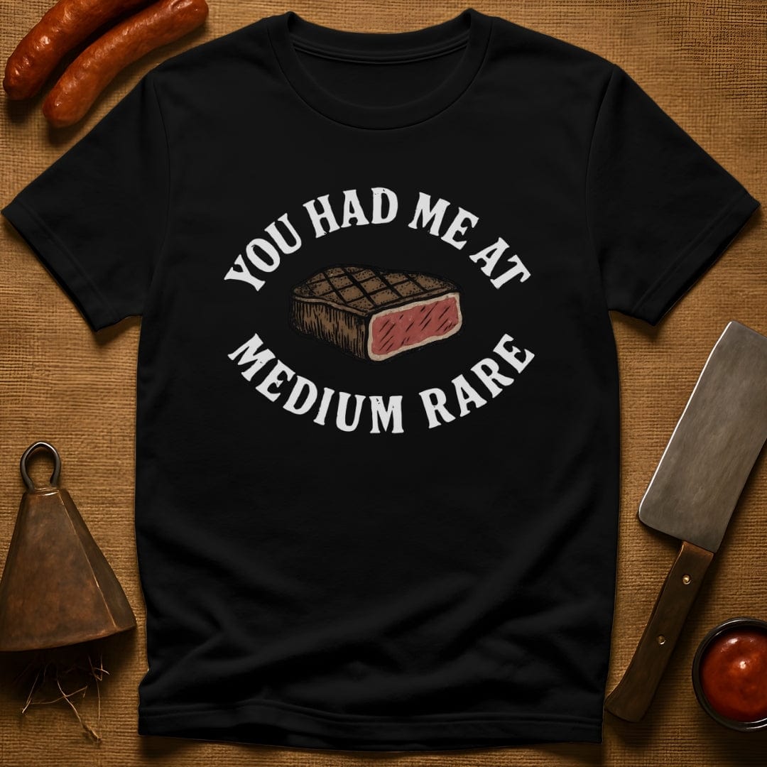 You Had Me At Medium Rare T-Shirt