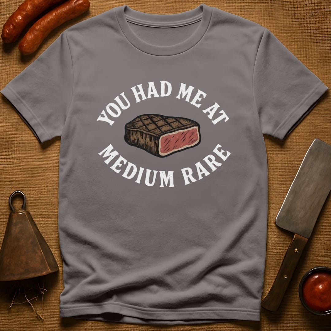 You Had Me At Medium Rare T-Shirt