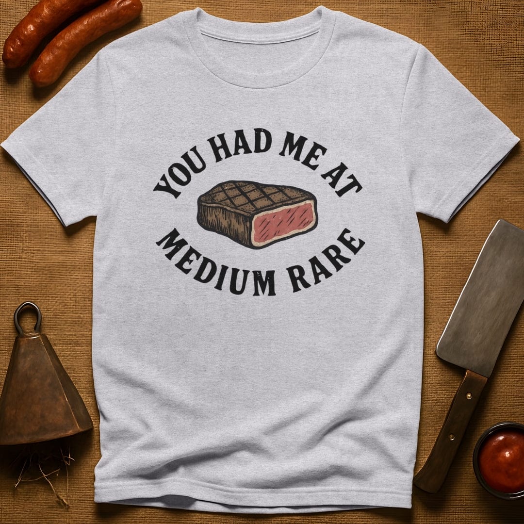 You Had Me At Medium Rare T-Shirt