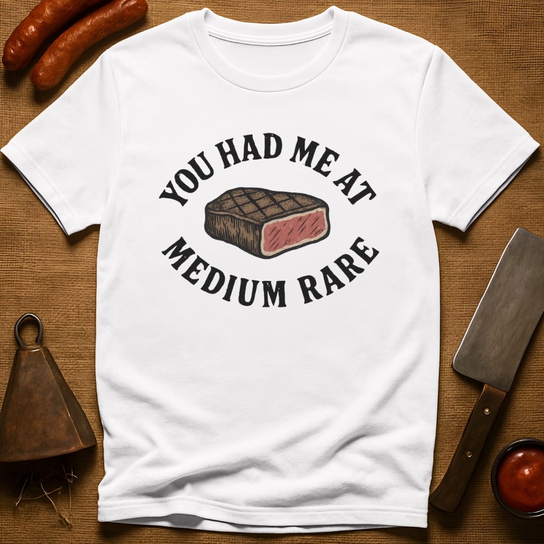 You Had Me At Medium Rare T-Shirt
