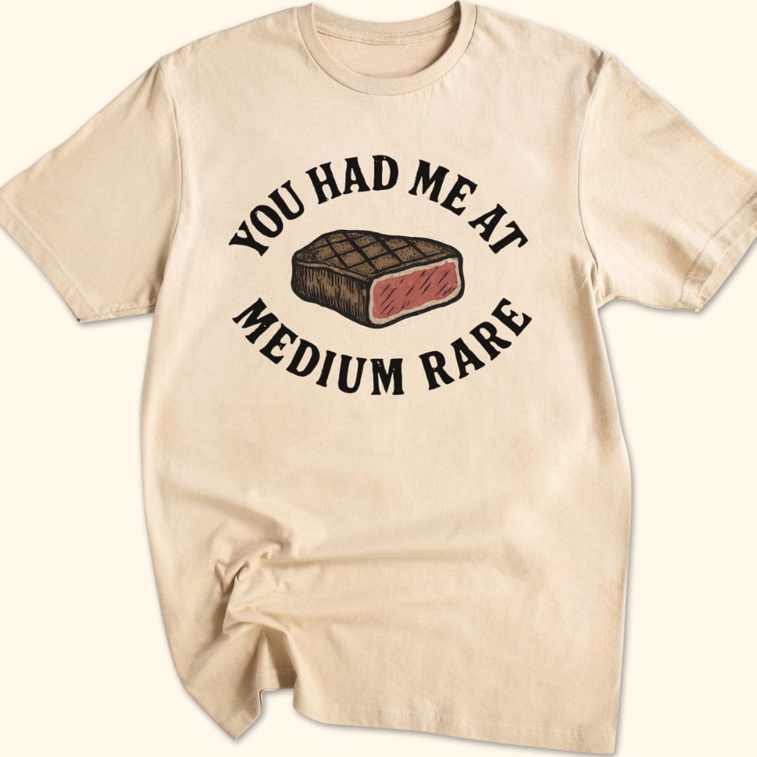 You Had Me At Medium Rare T-Shirt