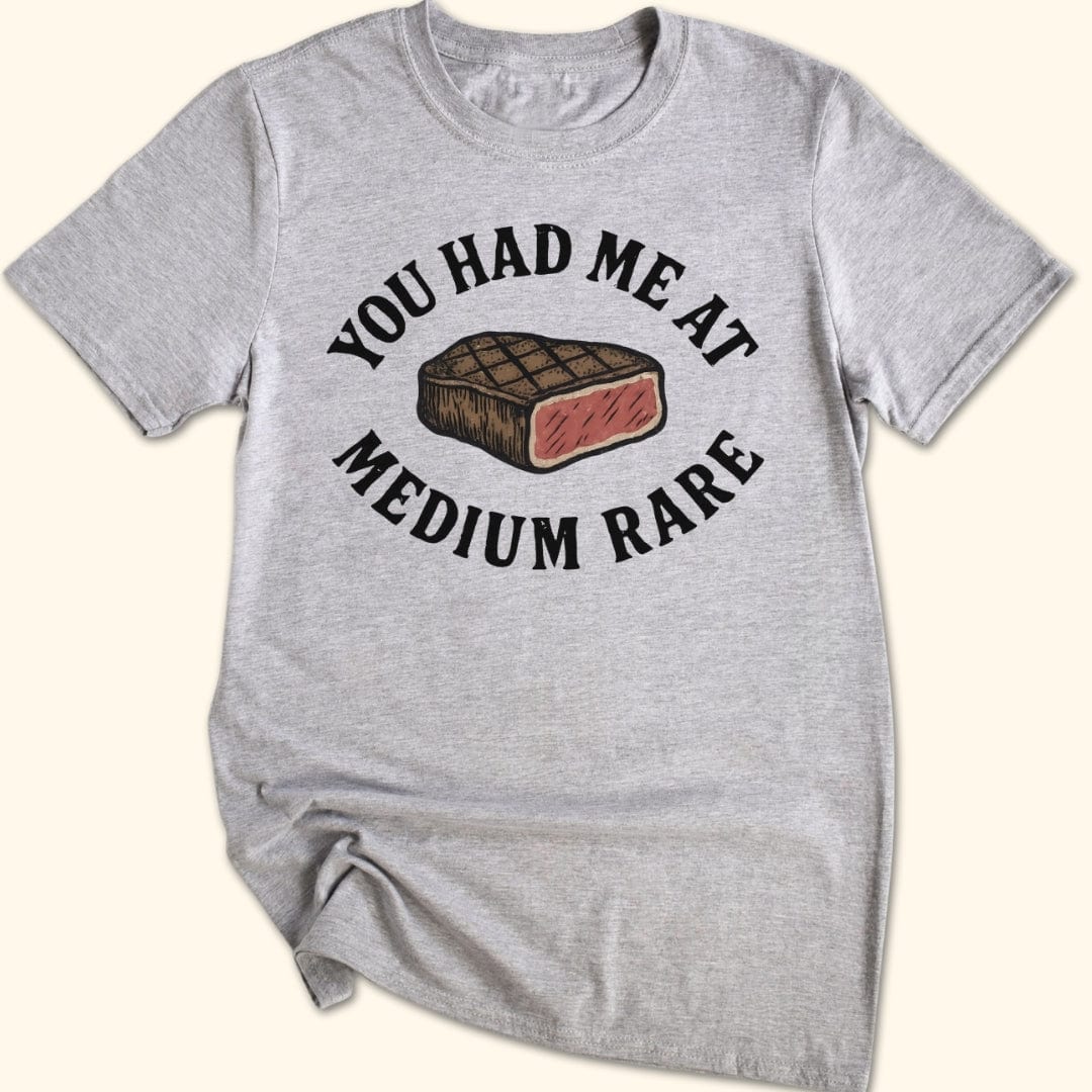 You Had Me At Medium Rare T-Shirt
