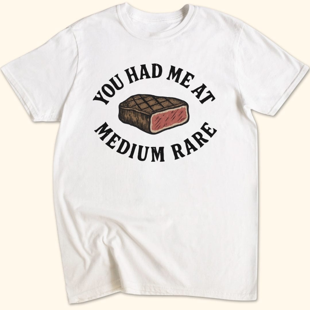 You Had Me At Medium Rare T-Shirt