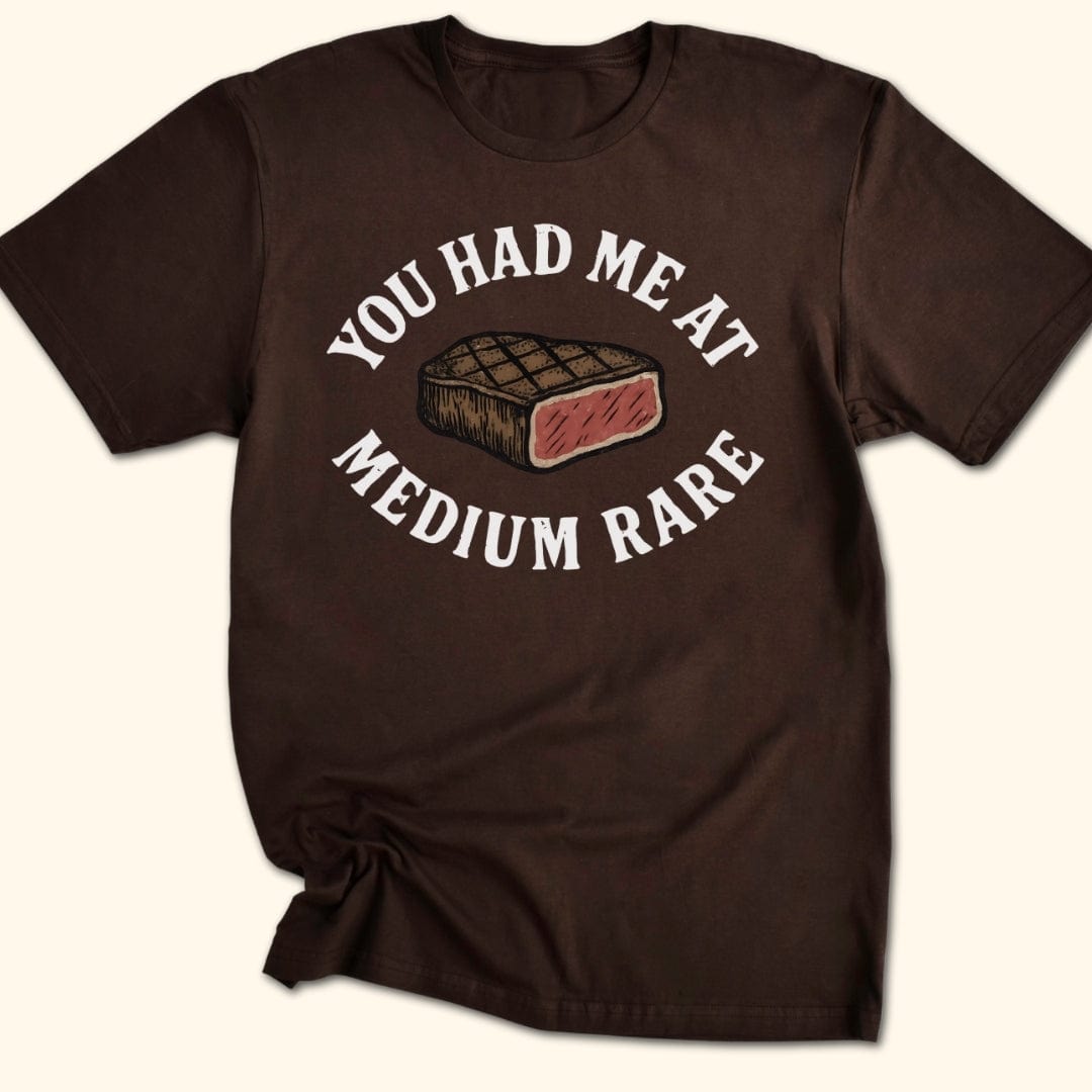 You Had Me At Medium Rare T-Shirt