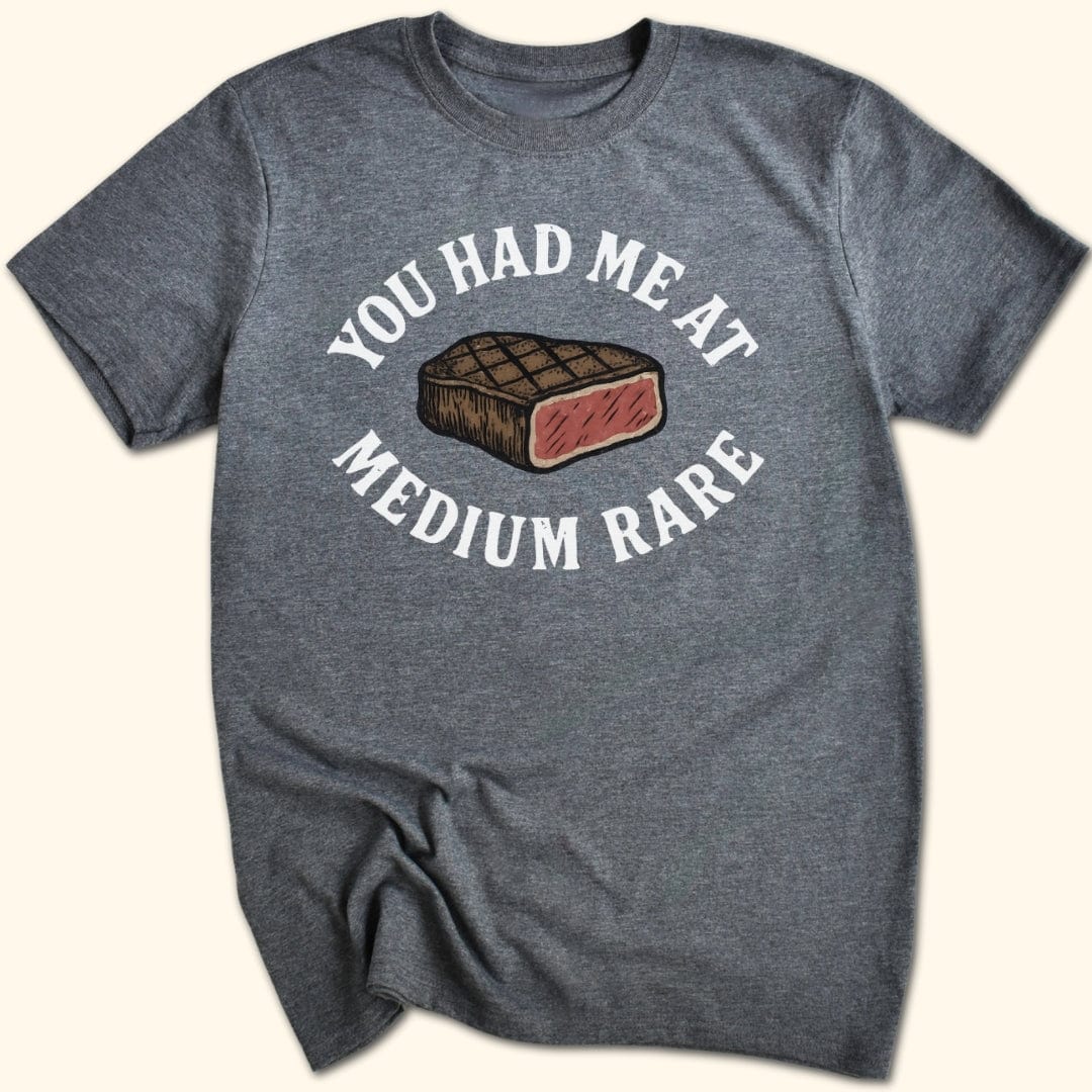 You Had Me At Medium Rare T-Shirt