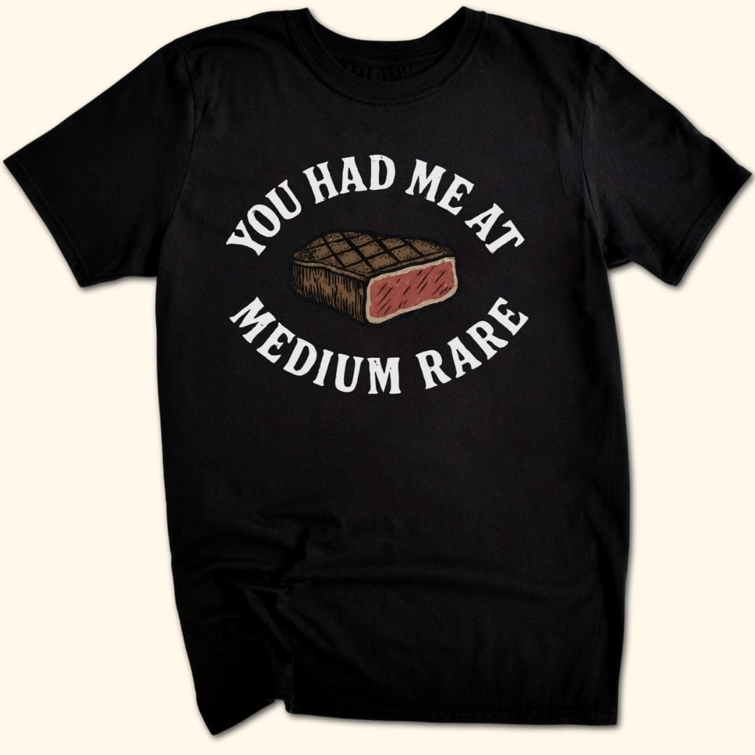You Had Me At Medium Rare T-Shirt