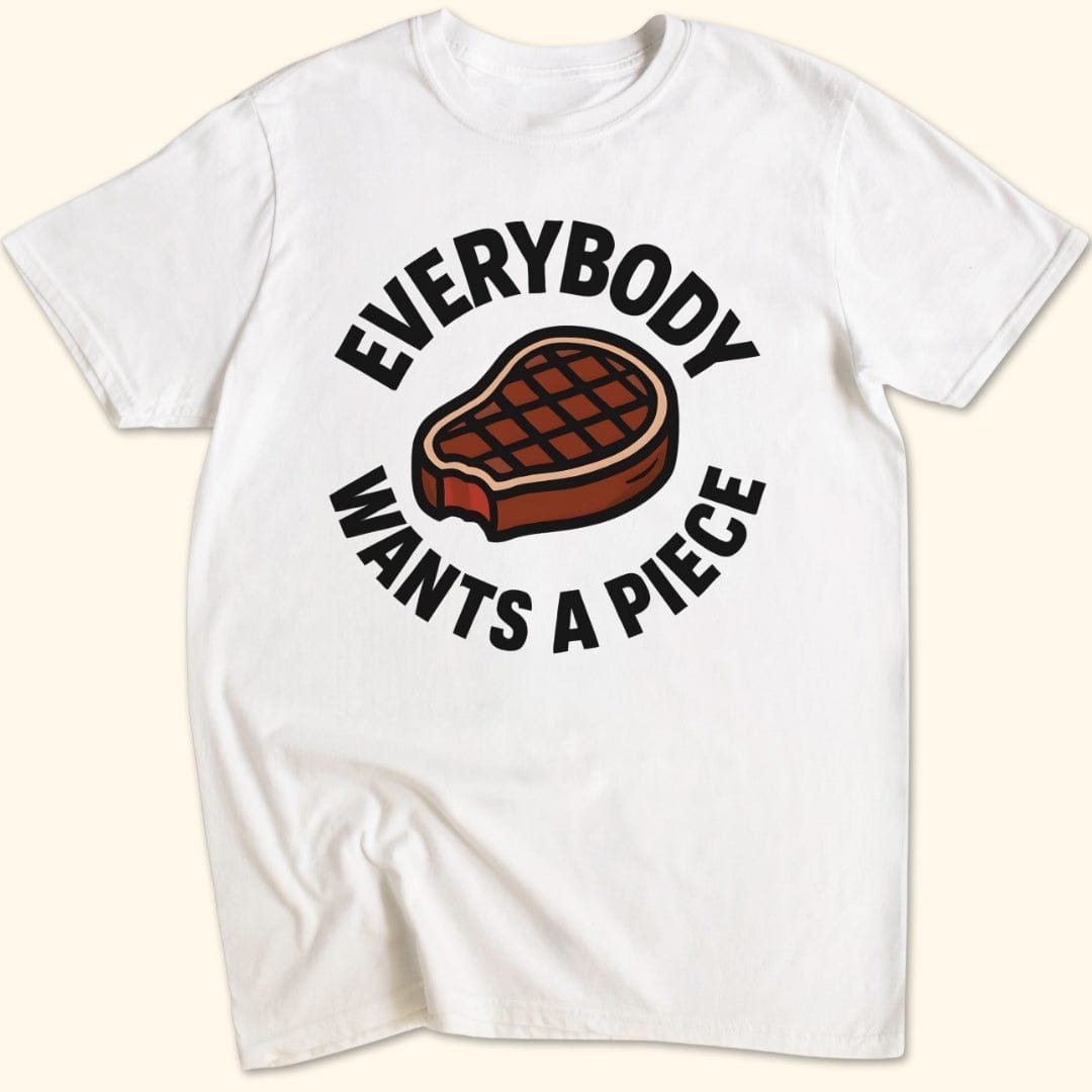 Everybody Wants a Piece T-Shirt