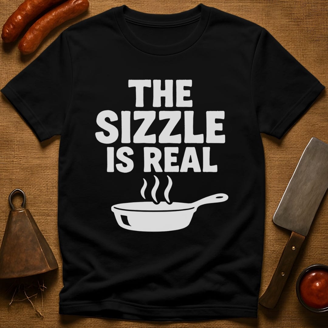 The Sizzle is Real T-Shirt
