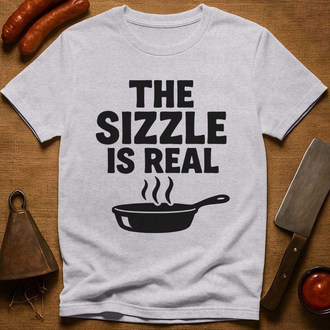 The Sizzle is Real T-Shirt