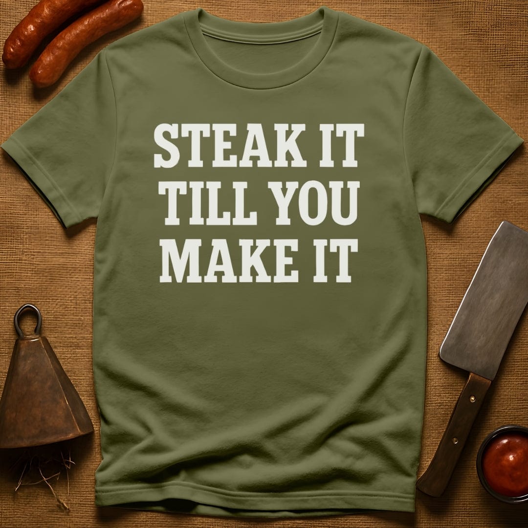 Steak it Till You Make it T-Shirt