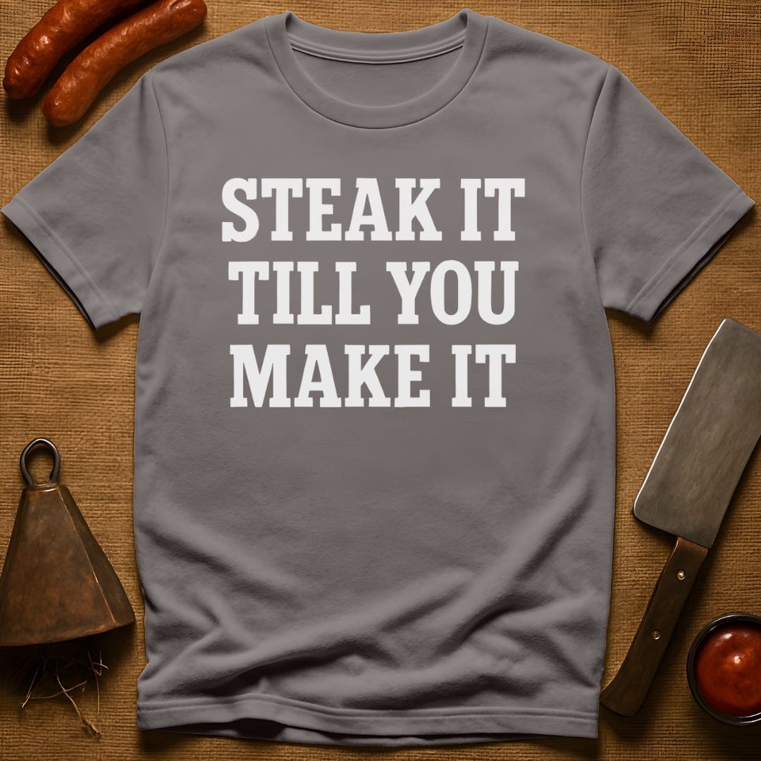 Steak it Till You Make it T-Shirt