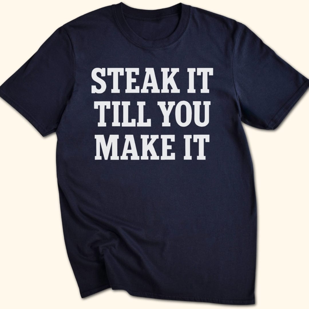 Steak it Till You Make it T-Shirt