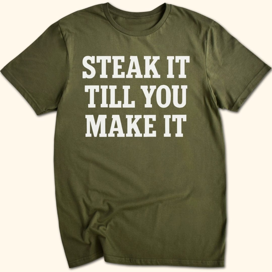 Steak it Till You Make it T-Shirt