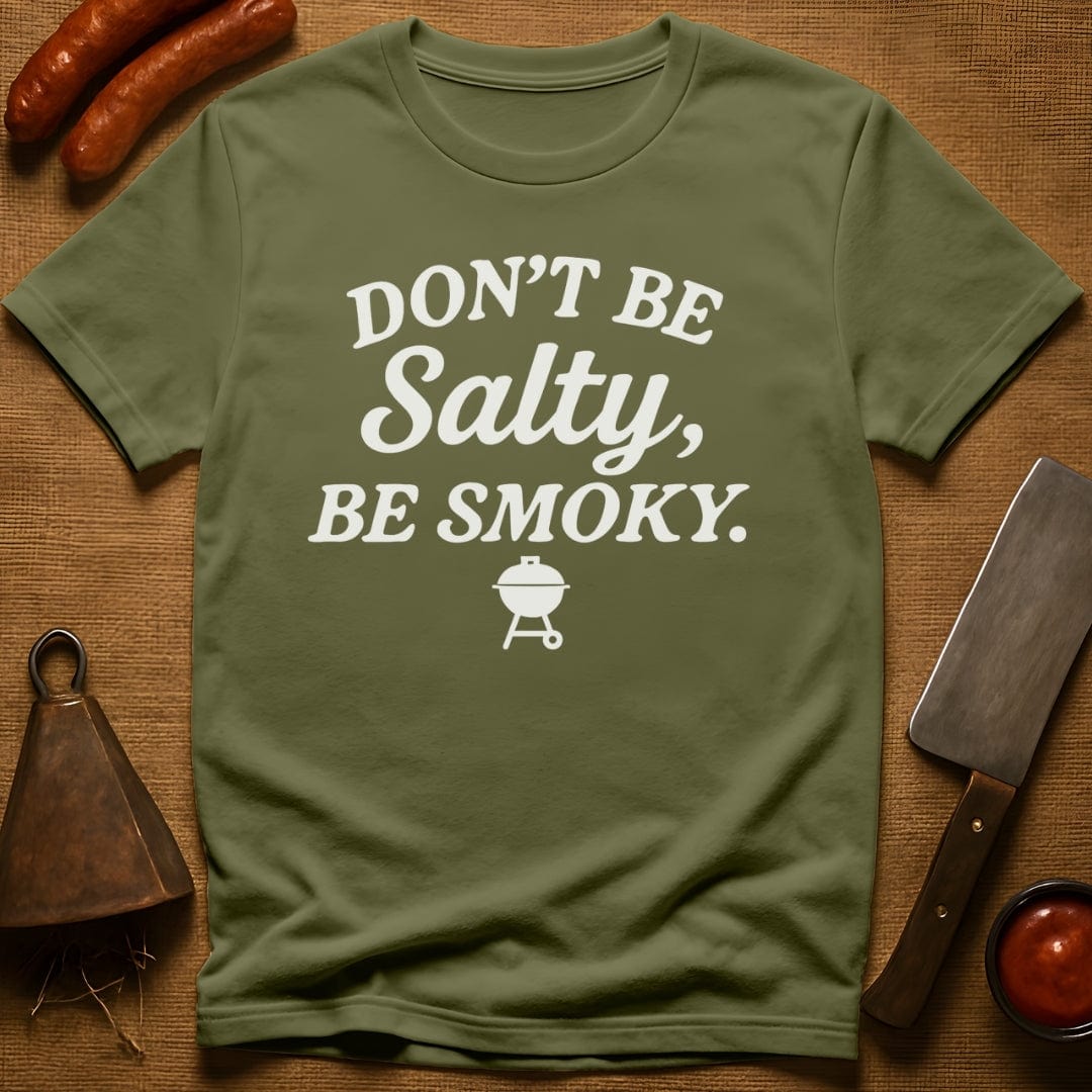 Don't be Salty, Be Smoky T-Shirt