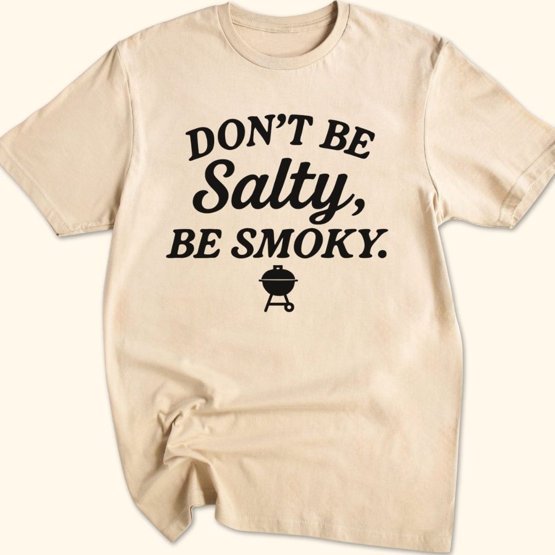 Don't be Salty, Be Smoky T-Shirt