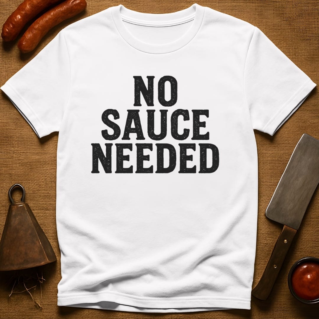 No Sauce Needed T-Shirt