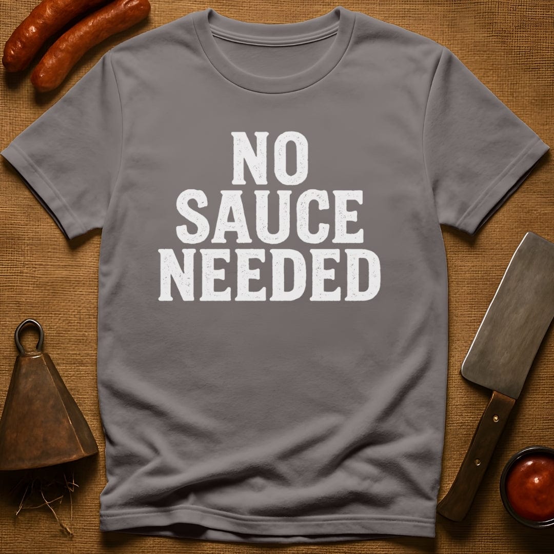 No Sauce Needed T-Shirt