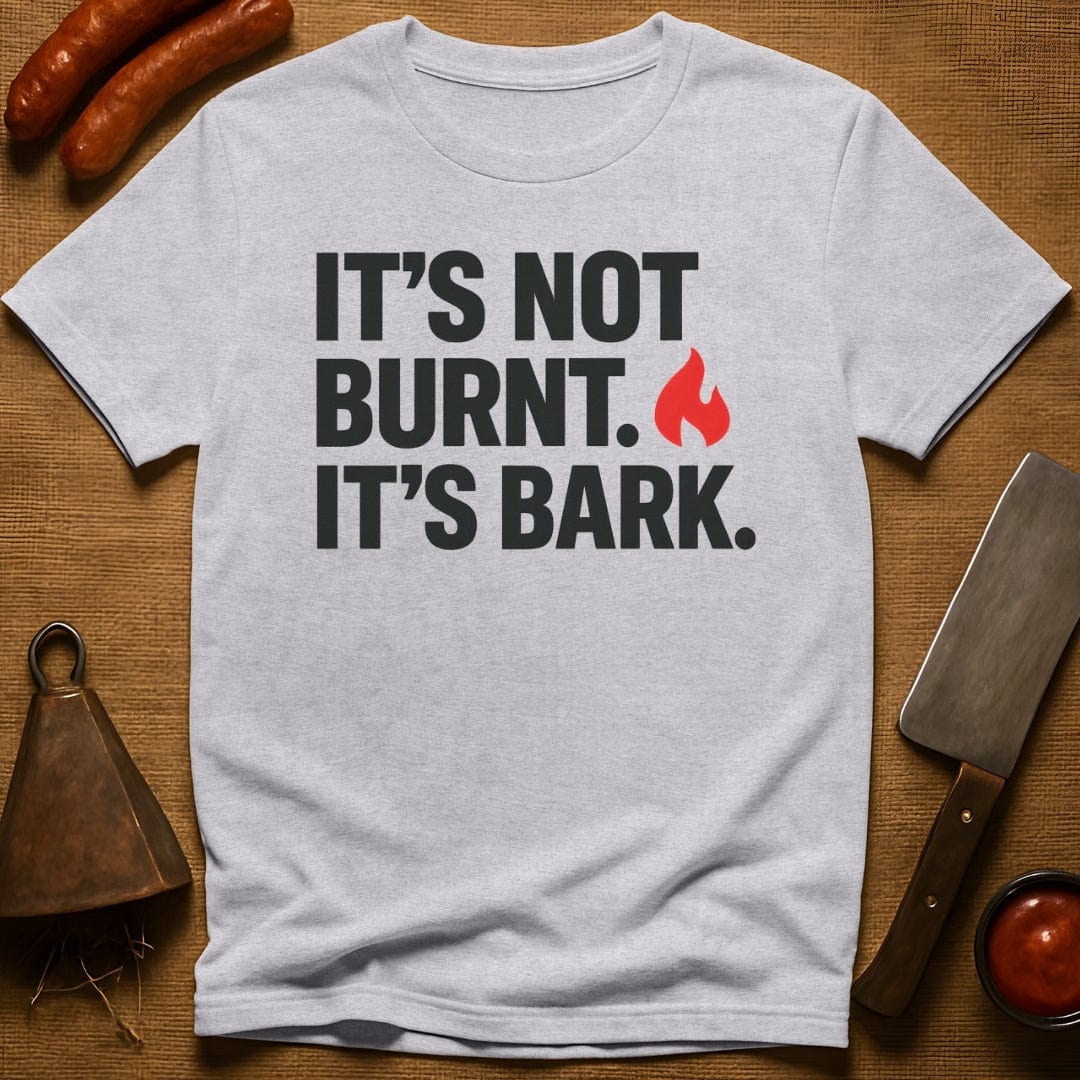It's Not Burnt. It's Bark. T-Shirt