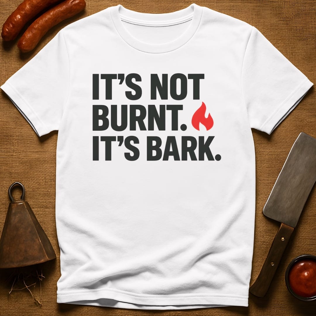 It's Not Burnt. It's Bark. T-Shirt