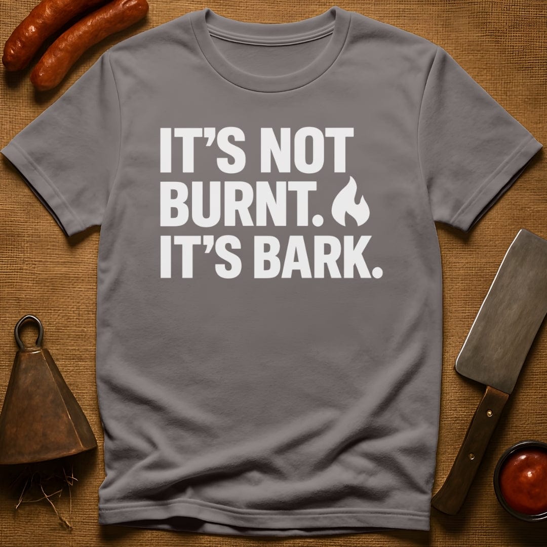 It's Not Burnt. It's Bark. T-Shirt