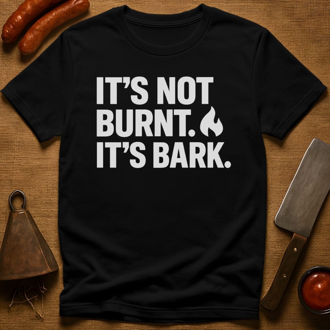It's Not Burnt. It's Bark. T-Shirt