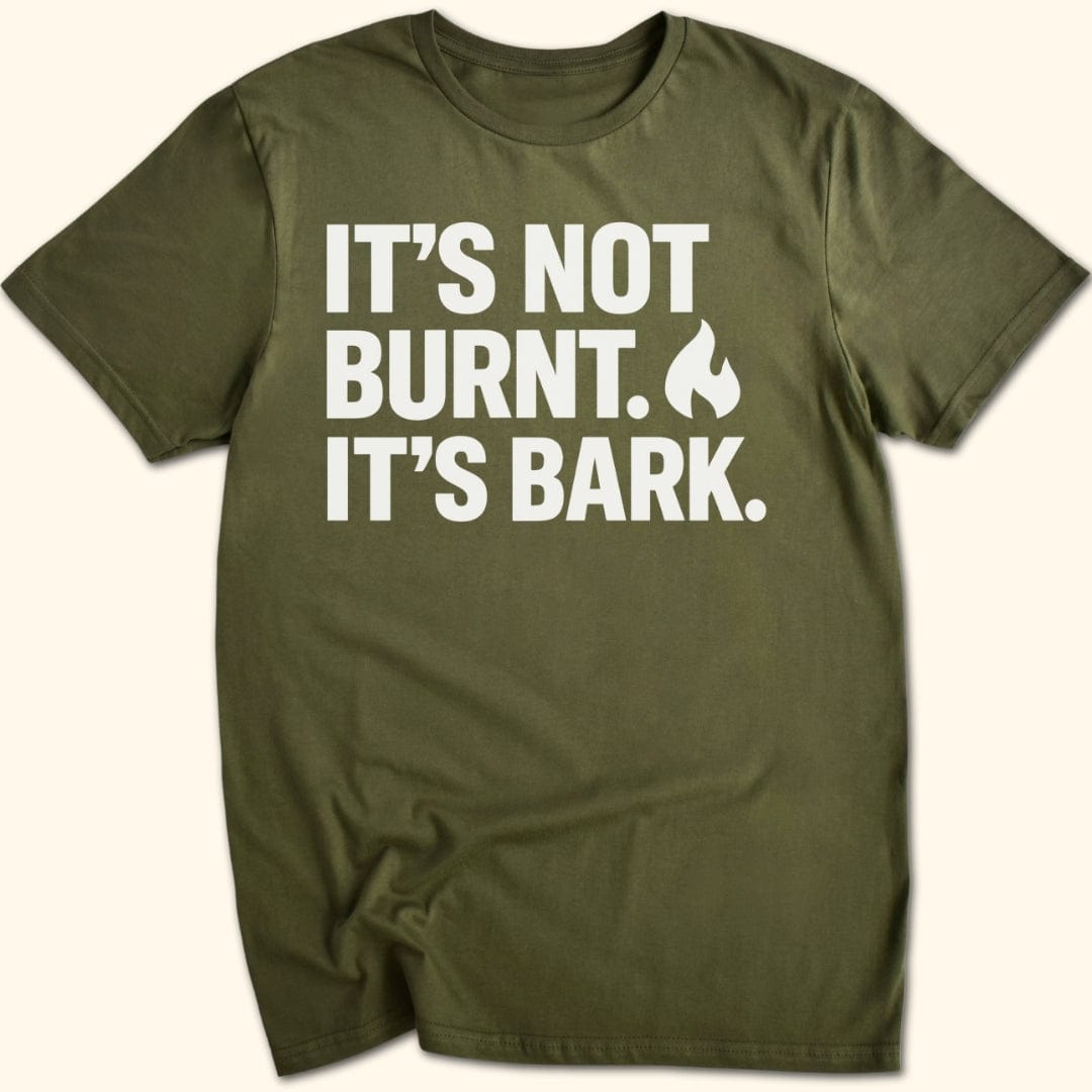 It's Not Burnt. It's Bark. T-Shirt