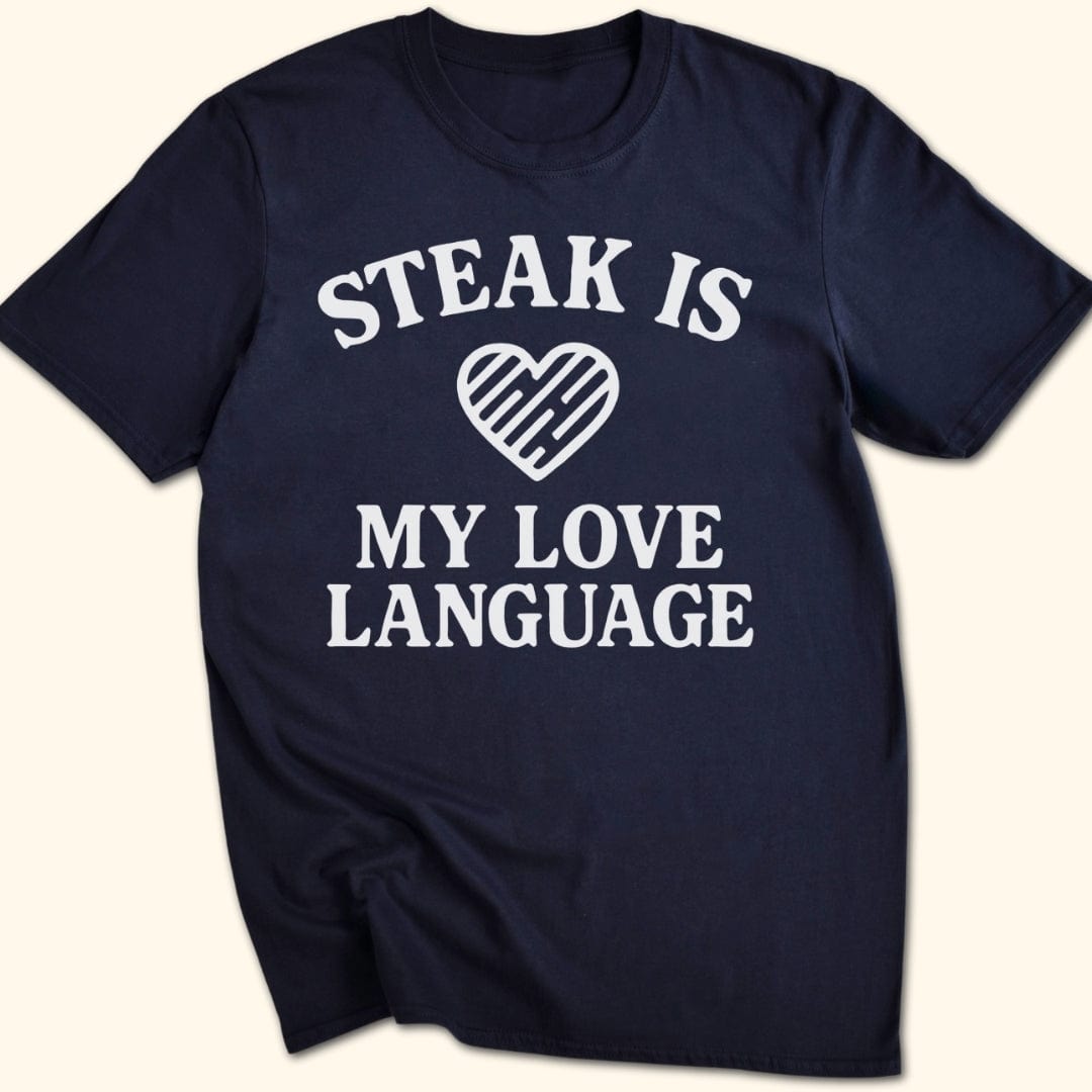 Steak is My Love Language T-Shirt