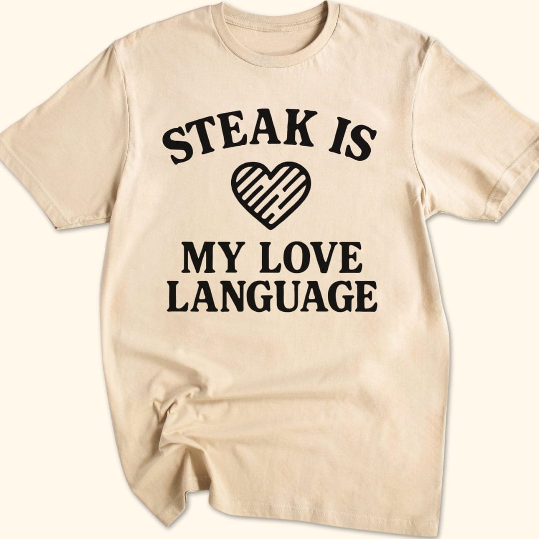 Steak is My Love Language T-Shirt