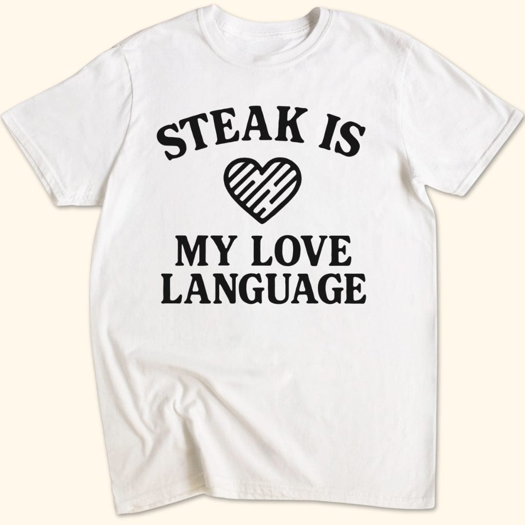 Steak is My Love Language T-Shirt