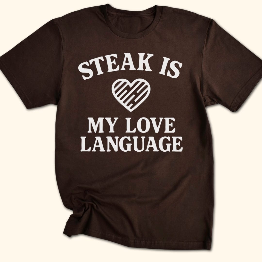 Steak is My Love Language T-Shirt