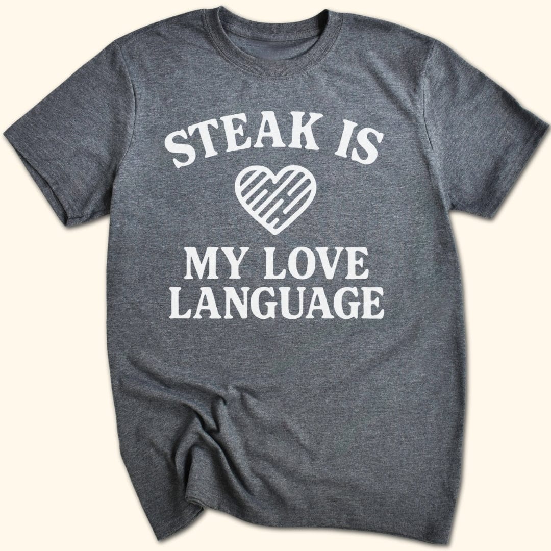 Steak is My Love Language T-Shirt