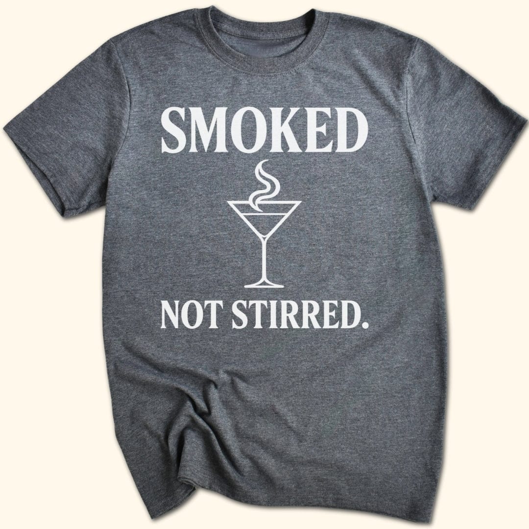 Smoked. Not Stirred. T-Shirt