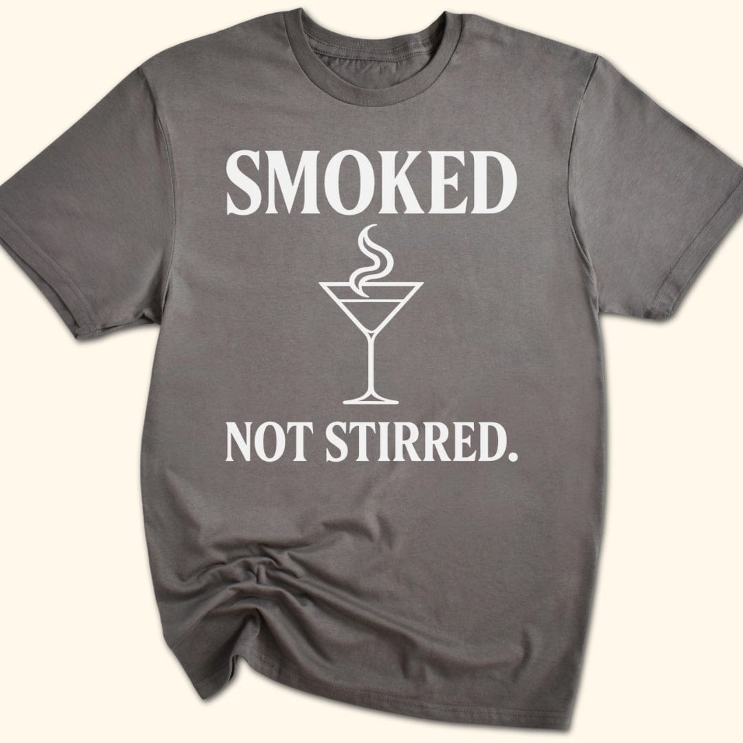 Smoked. Not Stirred. T-Shirt