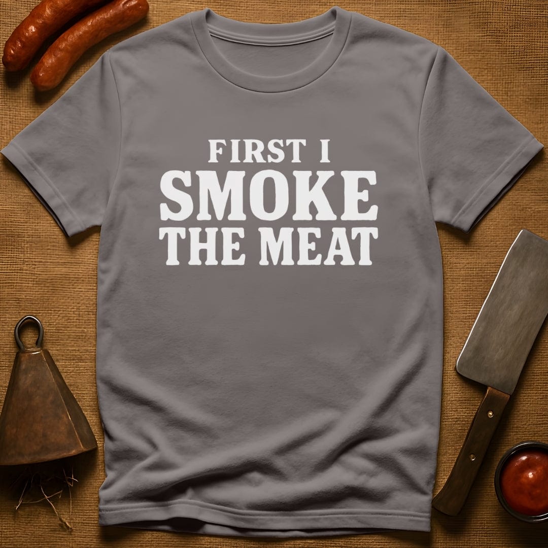 First I Smoke the Meat T-Shirt
