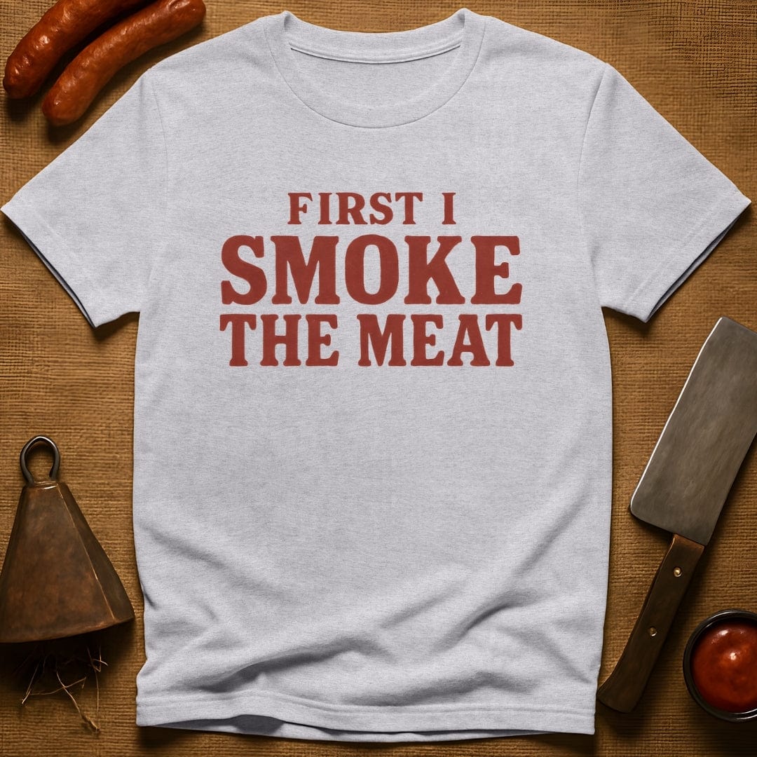 First I Smoke the Meat T-Shirt