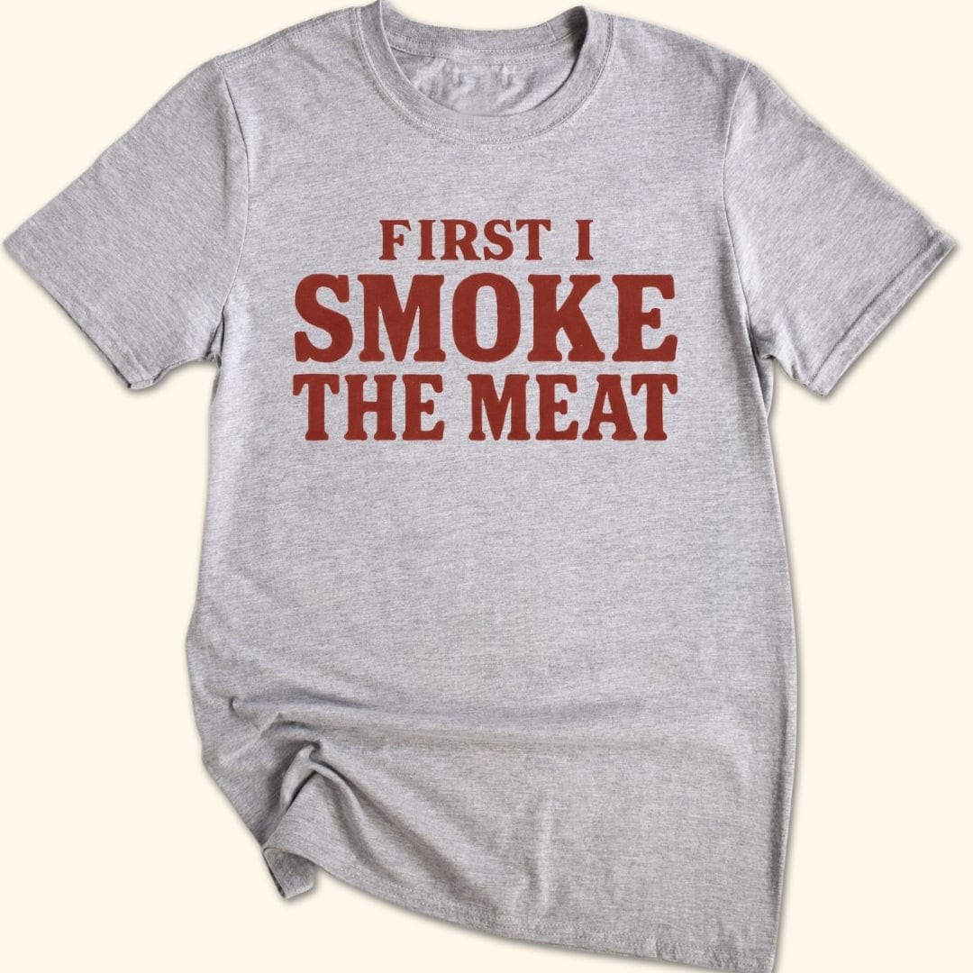 First I Smoke the Meat T-Shirt