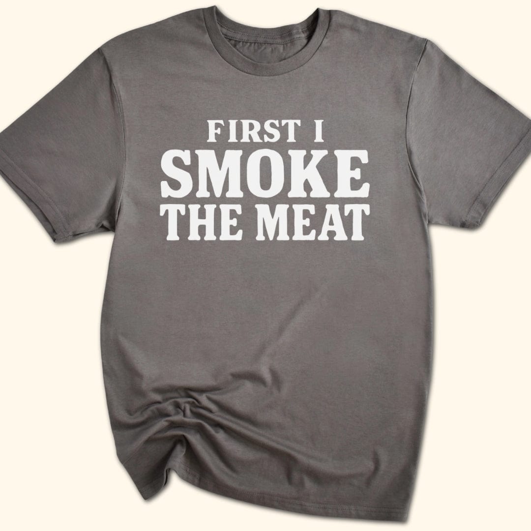First I Smoke the Meat T-Shirt