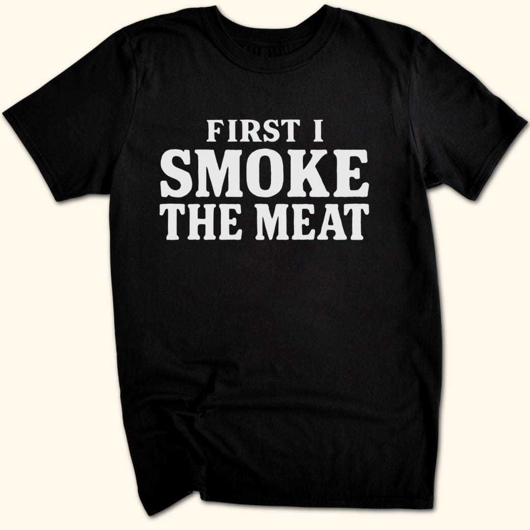 First I Smoke the Meat T-Shirt