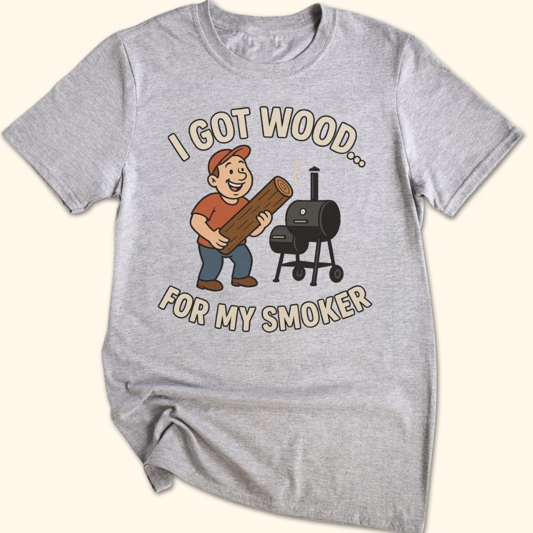 I Got Wood... T-Shirt