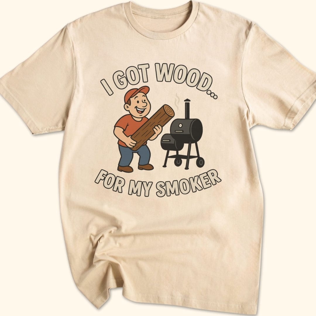 I Got Wood... T-Shirt